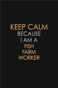 Keep Calm Because I Am A Fish Farm Worker