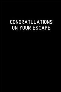 Congratulations on your escape