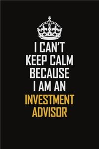 I Can't Keep Calm Because I Am An Investment Advisor
