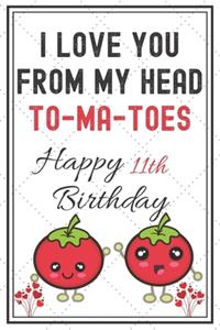 I Love You From My Head To-Ma-Toes Happy 11th Birthday