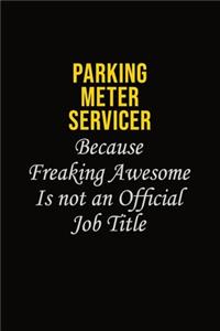 Parking Meter Servicer Because Freaking Awesome Is Not An Official Job Title