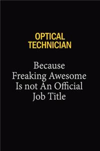 Optical Technician Because Freaking Awesome Is Not An Official Job Title