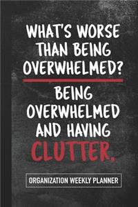 What's Worse Than Being Overwhelmed Being Overwhelmed and Having Clutter