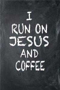 I Run On Jesus And Coffee