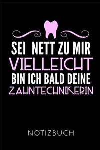 SEI Nett Zu Mir Vielleicht Bin Ich Bald Deine Zahntechnikerin Notizbuch
