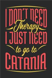 I Don't Need Therapy I Just Need To Go To Catania