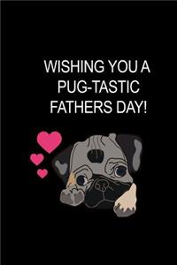 Wishing You A Pug-Tastic Fathers Day!