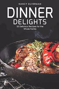 Dinner Delights: 53 Delicious Recipes for the Whole Family