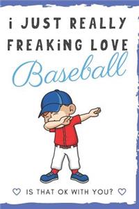 I Just Really Freaking Love Baseball. Is That OK With You?