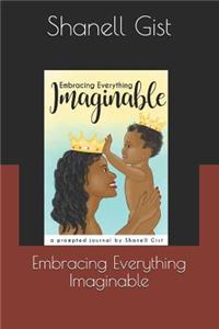 Embracing Everything Imaginable