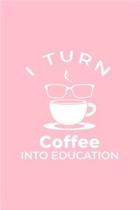 I Turn Coffee Into Education