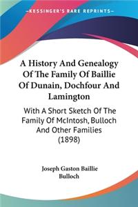 History And Genealogy Of The Family Of Baillie Of Dunain, Dochfour And Lamington