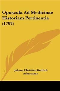 Opuscula Ad Medicinae Historiam Pertinentia (1797)