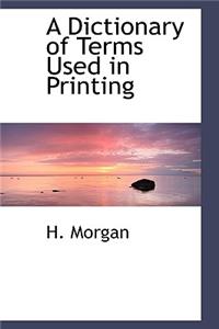 A Dictionary of Terms Used in Printing