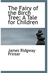 The Fairy of the Birch Tree: A Tale for Children