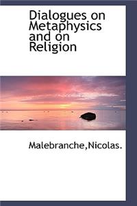 Dialogues on Metaphysics and on Religion