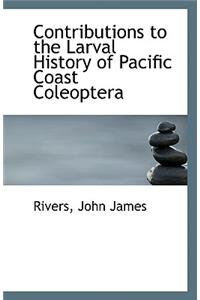 Contributions to the Larval History of Pacific Coast Coleoptera