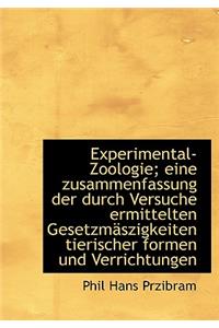 Experimental-Zoologie; Eine Zusammenfassung Der Durch Versuche Ermittelten Gesetzmaszigkeiten Tieris