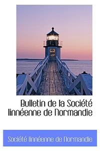 Bulletin de La Soci T Linn Enne de Normandie