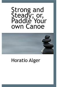 Strong and Steady; Or, Paddle Your Own Canoe