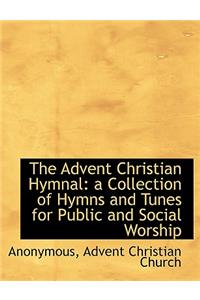 The Advent Christian Hymnal: A Collection of Hymns and Tunes for Public and Social Worship