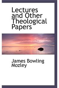 Lectures and Other Theological Papers