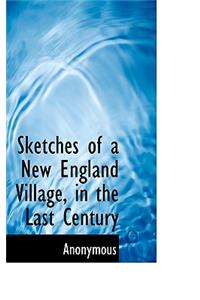 Sketches of a New England Village, in the Last Century