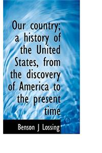 Our Country; A History of the United States, from the Discovery of America to the Present Time