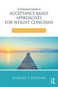 Clinician's Guide to Acceptance-Based Approaches for Weight Concerns