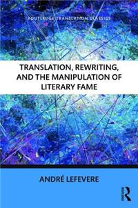 Translation, Rewriting, and the Manipulation of Literary Fame