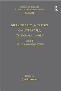 Volume 12, Tome I: Kierkegaard's Influence on Literature, Criticism and Art