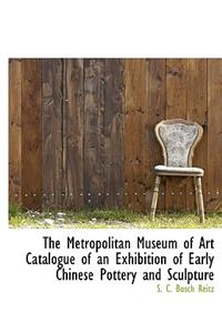 The Metropolitan Museum of Art Catalogue of an Exhibition of Early Chinese Pottery and Sculpture