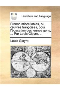 French Miscellanies, Ou Uvres Franoises, Pour L'Ducation Des Jeunes Gens, ... Par Louis Gleyre, ...