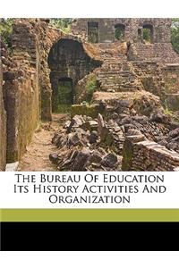 The Bureau of Education Its History Activities and Organization
