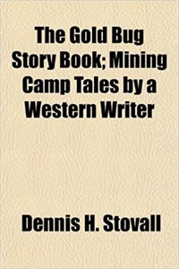 The Gold Bug Story Book; Mining Camp Tales by a Western Writer
