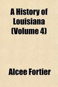 A History of Louisiana (Volume 4)