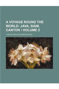 A Voyage Round the World (Volume 2); Java, Siam, Canton