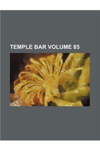 Temple Bar Volume 85