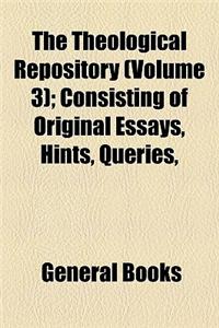 The Theological Repository (Volume 3); Consisting of Original Essays, Hints, Queries, &C. Calculated to Promote Religious Knowledge