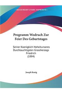 Programm Wodruch Zur Feier Des Geburtstages: Seiner Koenigkich Hoheitunseres Durchlauchtigsten Grossherzogs Friedrich (1884)