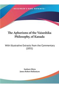 Aphorisms of the Vaiseshika Philosophy, of Kanada