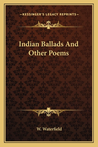 Indian Ballads And Other Poems