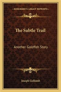 The Subtle Trail
