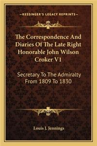 The Correspondence And Diaries Of The Late Right Honorable John Wilson Croker V1