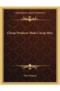 Cheap Products Make Cheap Men