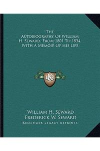 Autobiography of William H. Seward, from 1801 to 1834, with a Memoir of His Life