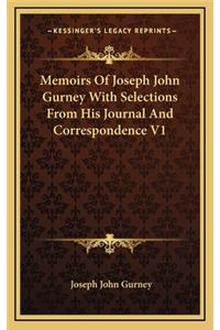 Memoirs of Joseph John Gurney with Selections from His Journal and Correspondence V1