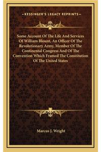 Some Account Of The Life And Services Of William Blount, An Officer Of The Revolutionary Army, Member Of The Continental Congress And Of The Convention Which Framed The Constitution Of The United States
