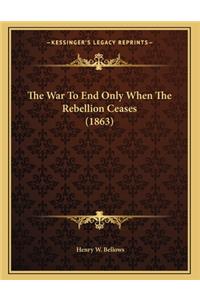The War To End Only When The Rebellion Ceases (1863)
