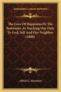 Laws of Happiness or the Beatitudes as Teaching Our Duty to God, Self and Our Neighbor (1888)